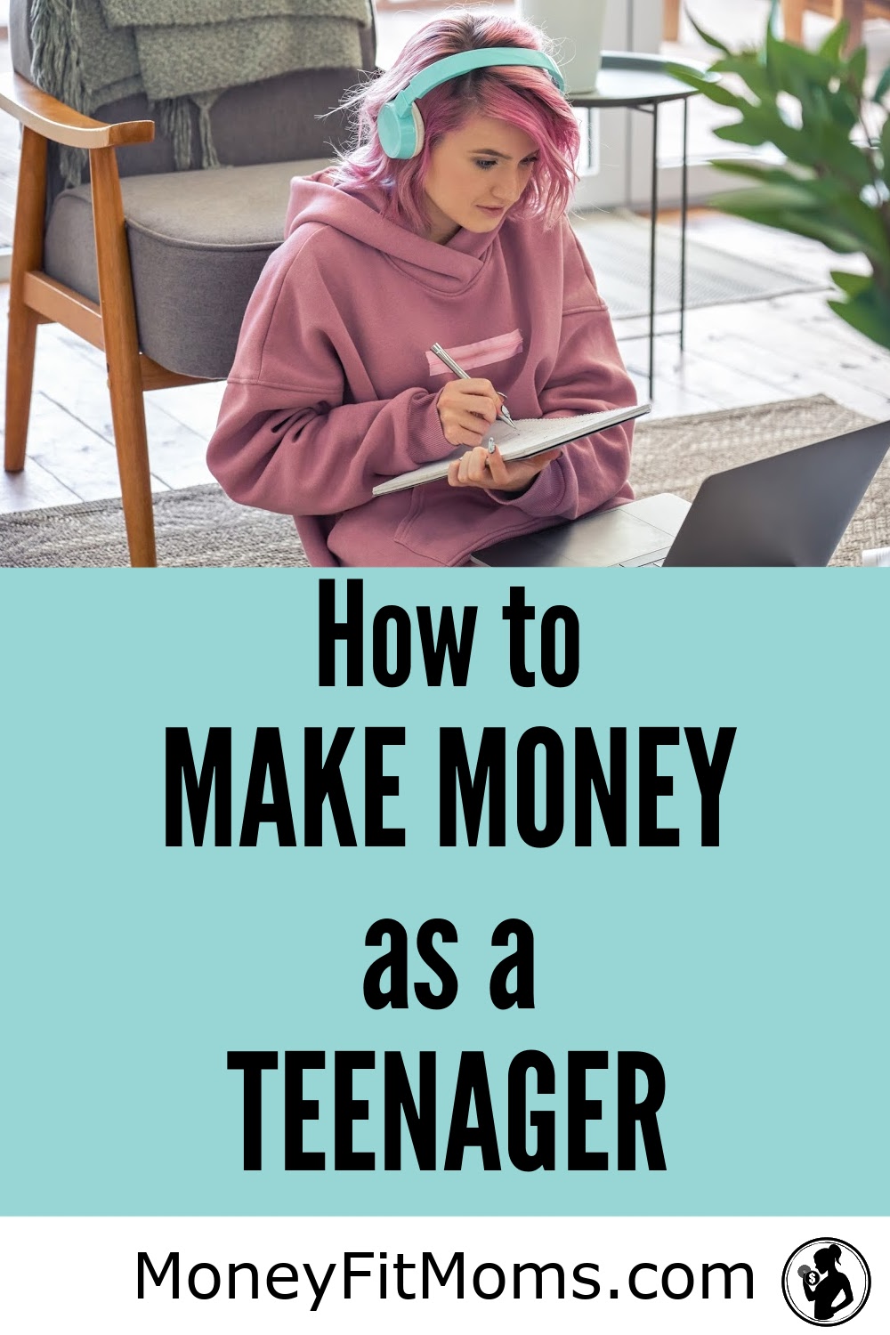 How to Make Money as a Teenager - MoneyFitMoms.com